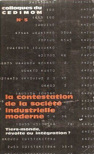 Colloques Du Cedimom N° 5 La Contestation De La Société Industrielle Moderne Tiers-Monde, Révolte Ou Intégration ?