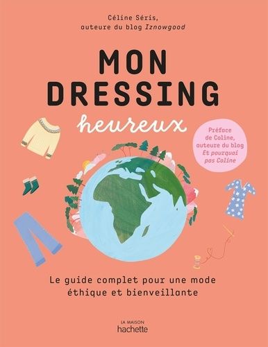 Mon Dressing Heureux - Le Guide Pratique De La Mode Écologique Et Responsable