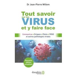 Tout Savoir Sur Les Virus Et Y Faire Face - Coronavirus, Grippes, Ebola, Sras Et Autres Pathologies Virales