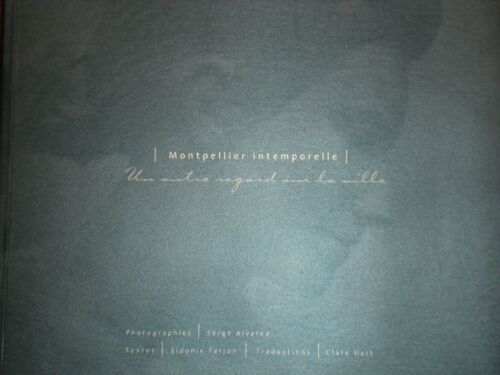 Monptellier Intemporelle - Un Autre Regard Sur La Ville
