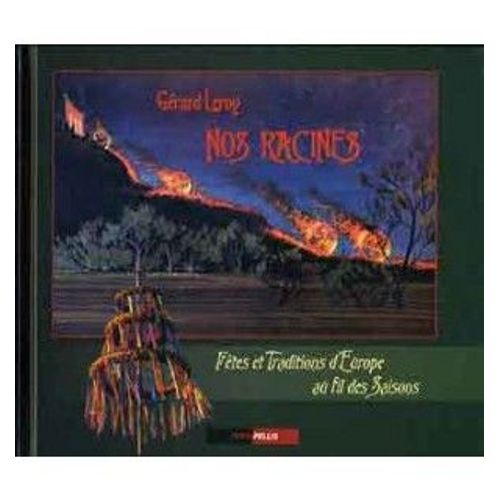 Nos Racines. Fêtes Et Traditions D'europe Au Fil Des Saisons, Un Point De Vu Identitaire Européen