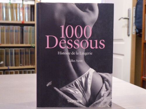 1000 Dessous. Histoire De La Lingerie.