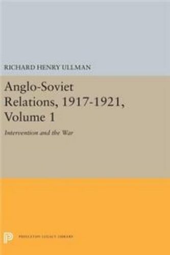 Anglo-Soviet Relations, 1917-1921, Volume 1