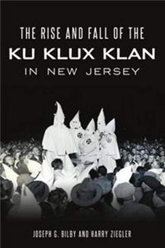 The Rise And Fall Of The Ku Klux Klan In New Jersey