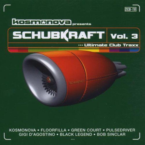 Schubkraft V.3 - Kosmonova, Floorfilla, Green Court, Pulsedriver, Gigi D'agostino, Bob Sinclair..