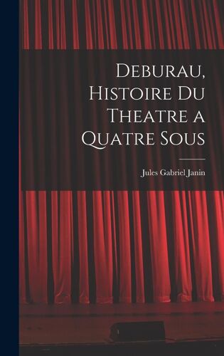 Deburau, Histoire Du Theatre A Quatre Sous