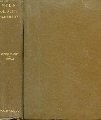 Philip Gilbert Hamerton, An Autobiography, 1834-1858, And A Memoir By His Wife, 1858-1894
