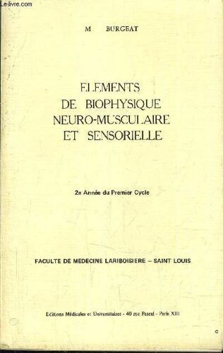Elements De Biophysique Neuro-Musculaire Et Sensorielle - 2e Annee Du Premier Cycle - Faculte De Medecine Lariboisiere Saint Louis.