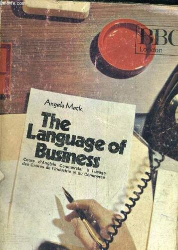 The Language Of Business Cours D'anglais Commercial A L'usage Des Cadres De L'industrie Et Du Commerce.