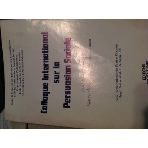 Colloque International Sur La Persuasion Sociale - Paris, École Nationale Des Ponts Et Chaussées - 10 Et - 11 Décembre 1981