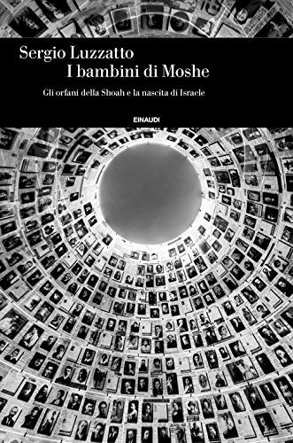 I Bambini Di Moshe. Gli Orfani Della Shoah E La Nascita Di Israele