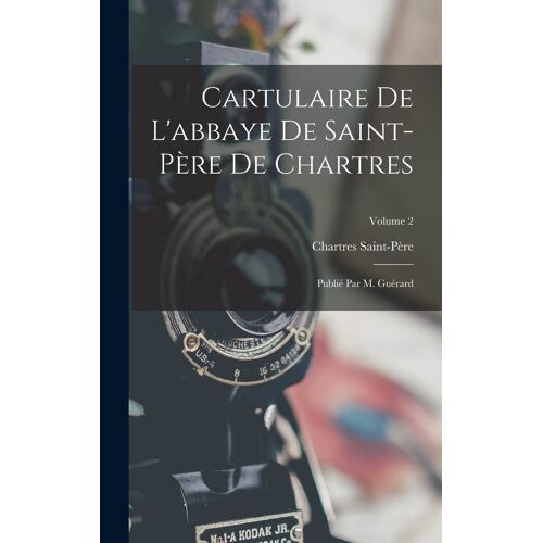 Cartulaire De L'abbaye De Saint-Père De Chartres
