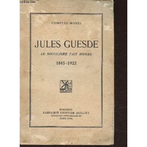 Jules Guesde- Le Socialisme Fait Homme 1845-1922