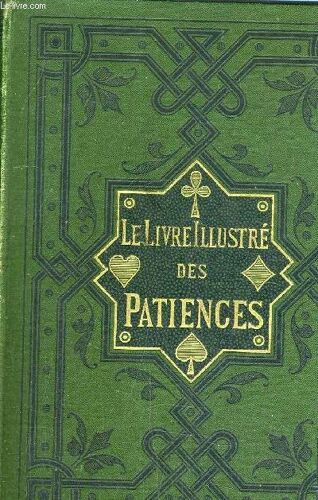 Le Livre Illustre Des Patiences - 60 Jeux De Patince Avec Figures Indiquant La Place Des Cartes.