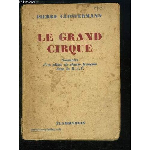 Le Grand Cirque. Souvenirs D'un Pilote De Chasse Français Dans La R.A.F.