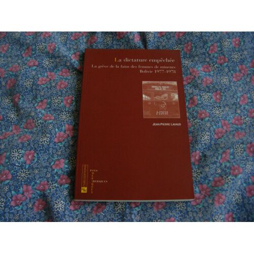 La Dictature Empêchée - La Grève De La Faim Des Femmes De Mineurs, Bolivie, 1977-1978
