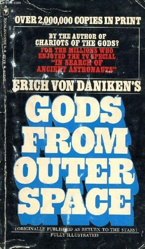 Gods From Outer Space (Return To The Stars, Or Evidence For The Impossible)