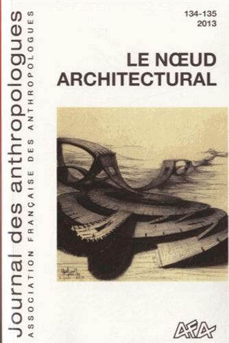 Journal Des Anthropologues N° 134-135/2013 - Le Noeud Architectural