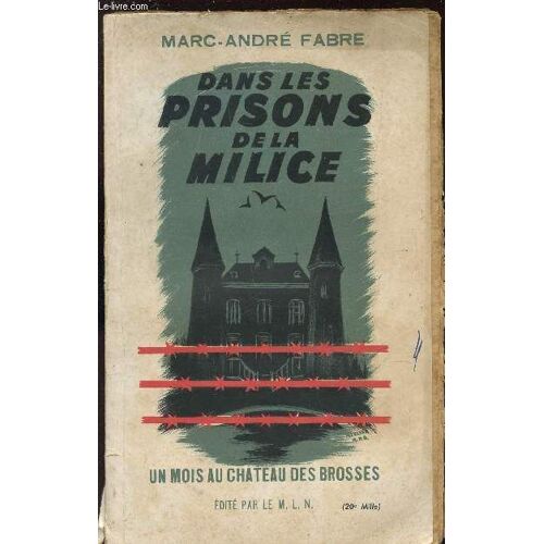 Dans Les Prisons De La Milice - Un Mois Au Chateau Des Brosses.