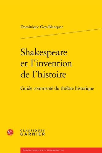 Shakespeare Et L'invention De L'histoire - Guide Commenté Du Théâtre Historique