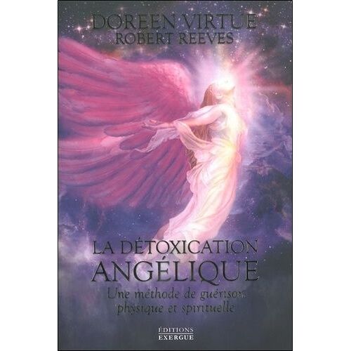 La Détoxication Angélique - Une Méthode De Guérison Physique Et Spirituelle