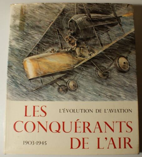 Les Conquérants De L'air - L'évolution De L'aviation - 1903-1945