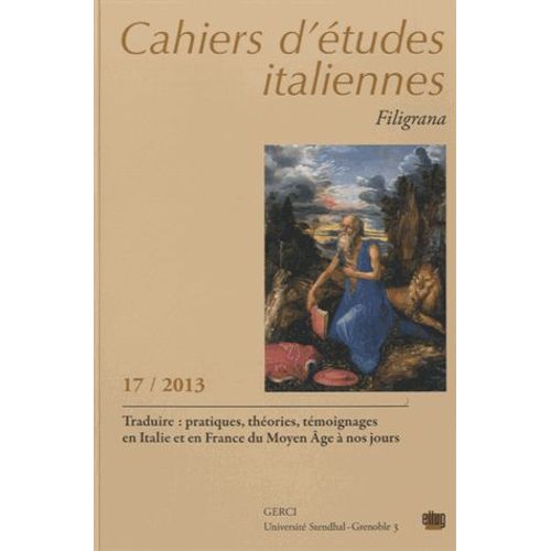 Cahiers D'études Italiennes N° 17/2013 - Traduire : Pratiques, Théories, Témoignages En Italie Et En France Du Moyen Age À Nos Jours