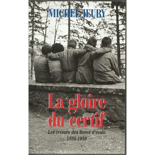 La Gloire Du Certif - Les Tresors Des Livres D'ecole - 1850/1950
