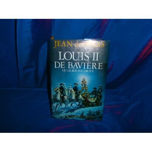 Louis Ii De Bavière Ou Le Roi Foudroyé.