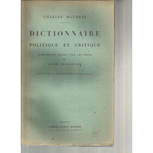 Charles Maurras - Dictionnaire Politique Et Critique-  N° 2 : Complément Établi Par Les Soins De Jean Pélissier " Angleterre À Honoré De Balzac "
