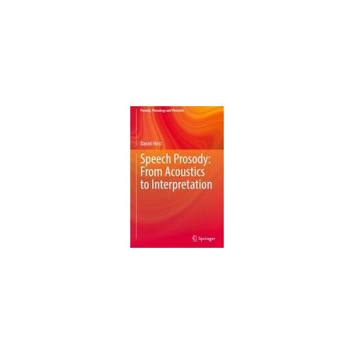 Speech Prosody: From Acoustics To Interpretation