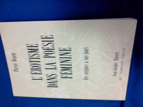 L'erotisme Dans La Poésie Féminine, Des Origines À Nos Jours L'erotisme Dans La Poésie Féminine, Des Origines À Nos Jours