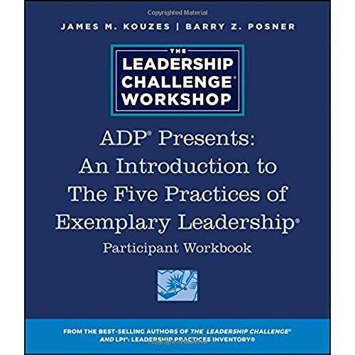 Adp Presents: An Introduction To The Five Practices Of Exemplary Leadership Participant Workbook