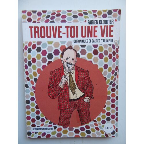Trouve-Toi Une Vie " Recit " / Fabien Cloutier / Éditions Lux / Isbn : 9782895962243