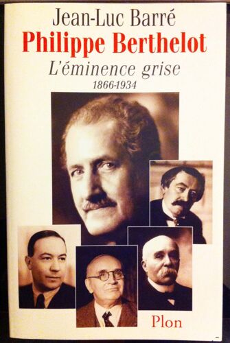 Philippe Berthelot - L'éminence Grise, 1866-1934