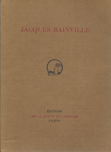 Jacques Bainville :  : L'homme Et L'écrivain ( Tirage Limité À 990 Exemplaires Numérotés : N° 820 / 990, Sur Vélin Alfa Satiné )