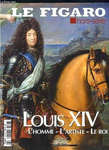 Le Figaro Hors Serie. Louis Xiv L Homme, L Artiste, Le Roi..