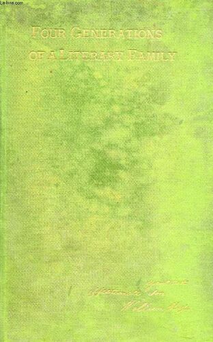 Four Generations Of A Literary Family, Vol I, The Hazlitts In England, Ireland, And America, Their Friends And Their Fortunes, 1725-1896