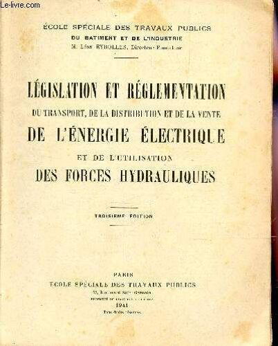 Legislation Et Reglementation Du Transport, De La Distribution Et De La Vente De L'enrgie Electrique Et De L'utilisatyion Des Forces Hydrauliques / 3e Edition.