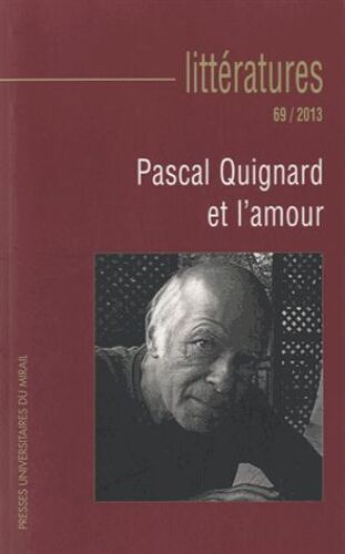Littératures N° 69/2013 - Pascal Quignard Et L'amour