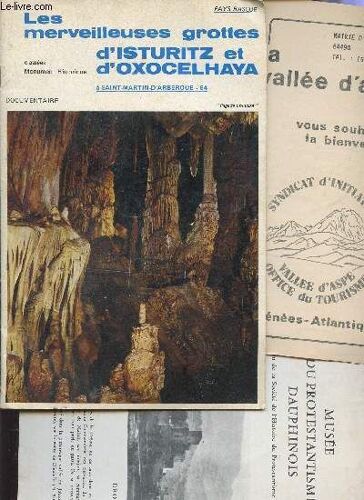 Les Merveilleuses Grottes D'isturitz Et D'oxocelhaya - A Saint Martin D'arberoue (64) - Classees Monument Historique + Documents Divers.