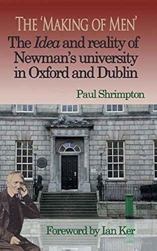 The 'making Of Men'. The Idea And Reality Of Newman's University In Oxford And Dublin