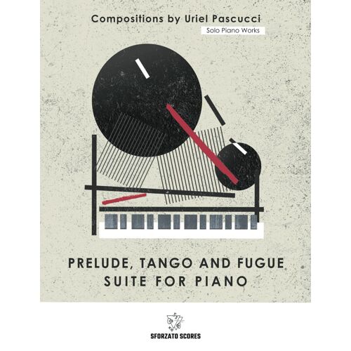 Solo Piano Works: Prelude Tango And Fugue - Suite For Piano: Compositions By Uriel Pascucci