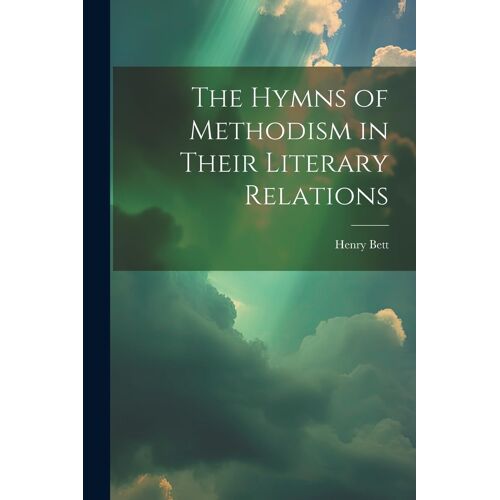 The Hymns Of Methodism In Their Literary Relations