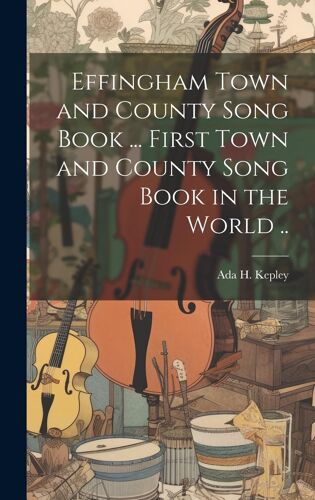 Effingham Town And County Song Book ... First Town And County Song Book In The World ..