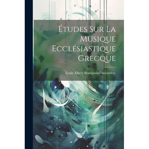 Études Sur La Musique Ecclésiastique Grecque