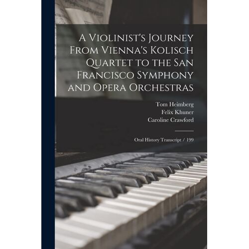 A Violinist's Journey From Vienna's Kolisch Quartet To The San Francisco Symphony And Opera Orchestras: Oral History Transcript / 199