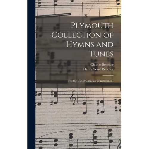 Plymouth Collection Of Hymns And Tunes: For The Use Of Christian Congregations