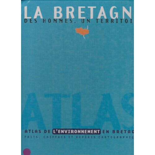 La Bretagne, Des Hommes, Un Territoire - Faits, Chiffres Et Repères Cartographiques