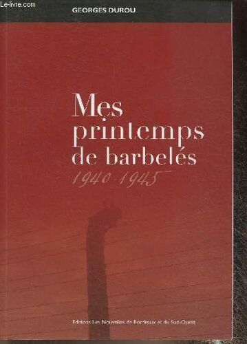 Mes Printemps De Barbelés 1940-1945